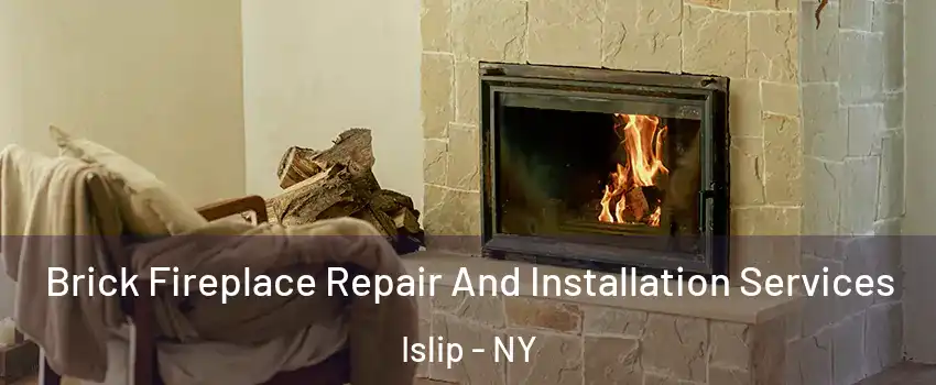  Brick Fireplace Repair And Installation Services Islip - NY