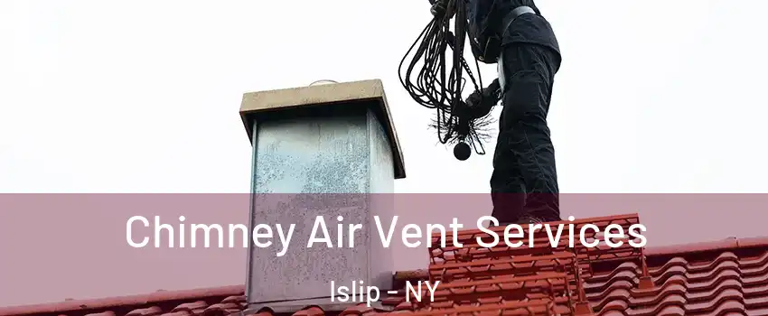  Chimney Air Vent Services Islip - NY