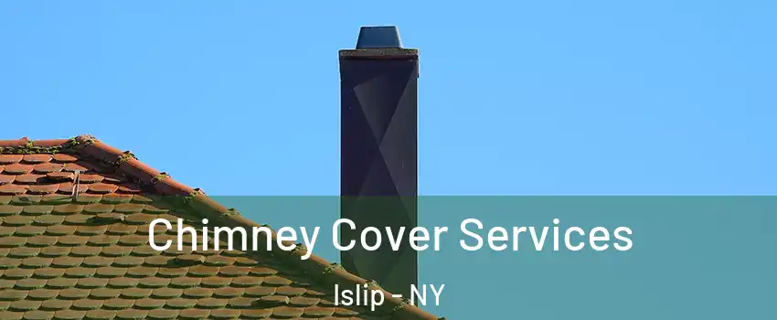  Chimney Cover Services Islip - NY