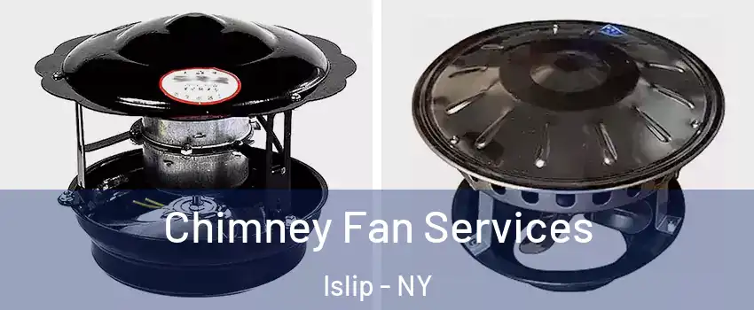  Chimney Fan Services Islip - NY