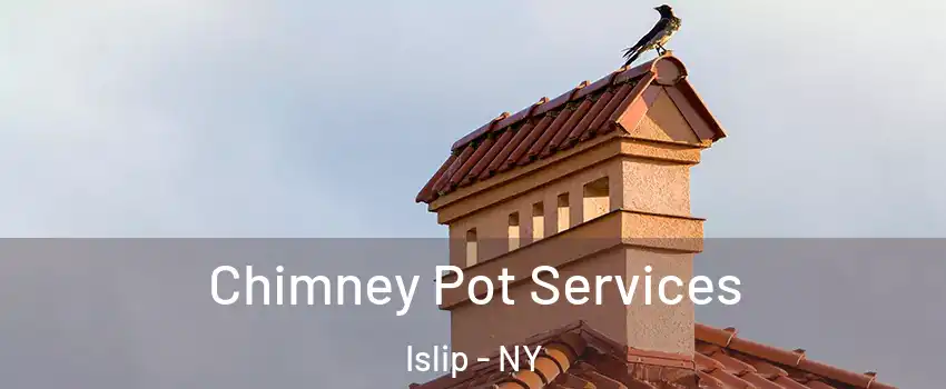  Chimney Pot Services Islip - NY