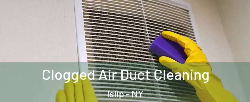  Clogged Air Duct Cleaning Islip - NY