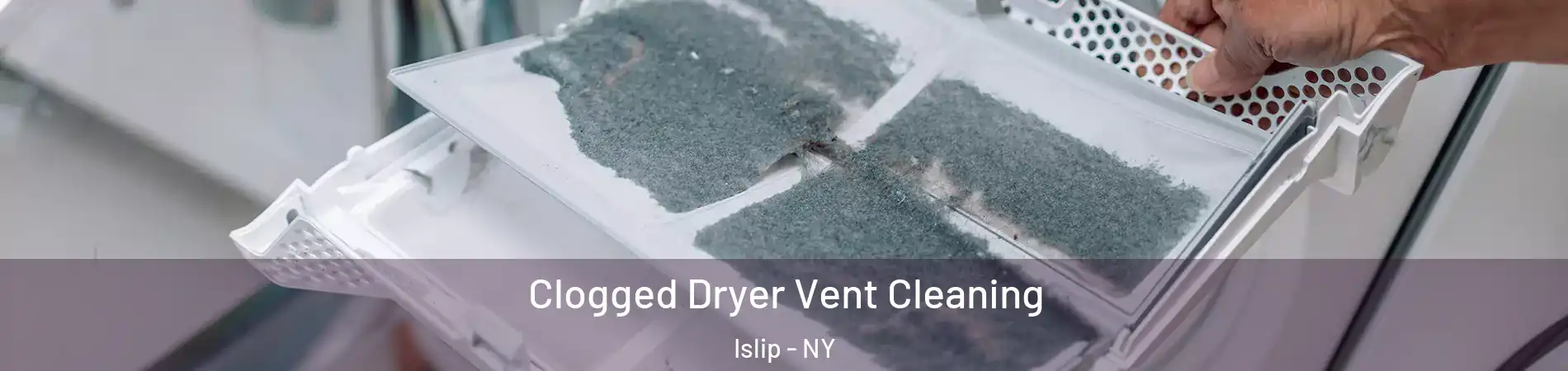  Clogged Dryer Vent Cleaning Islip - NY
