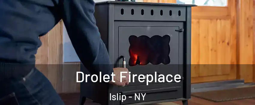  Drolet Fireplace Islip - NY