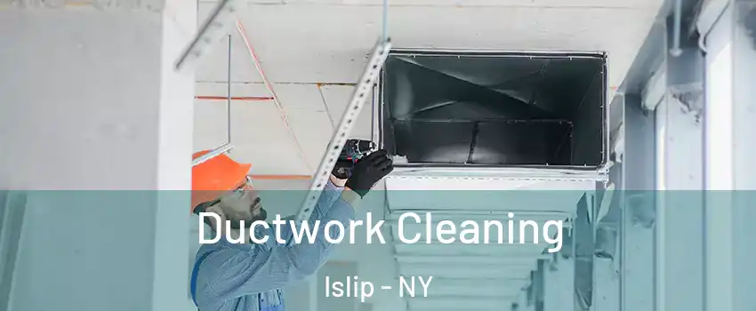  Ductwork Cleaning Islip - NY