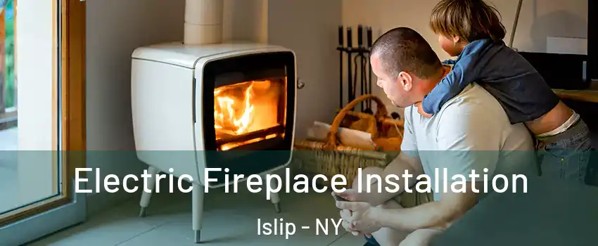  Electric Fireplace Installation Islip - NY
