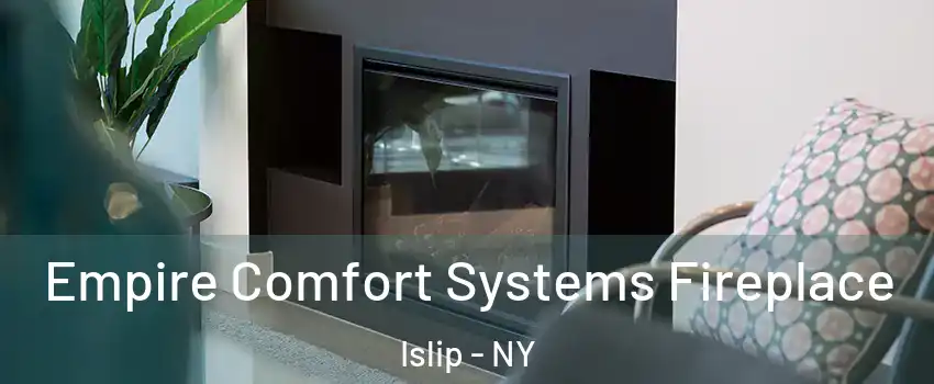  Empire Comfort Systems Fireplace Islip - NY