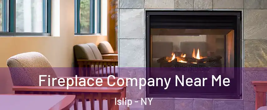  Fireplace Company Near Me Islip - NY