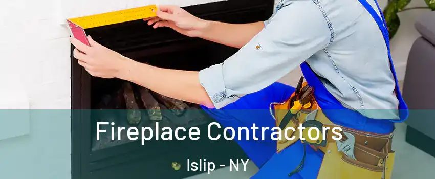  Fireplace Contractors Islip - NY