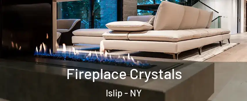  Fireplace Crystals Islip - NY
