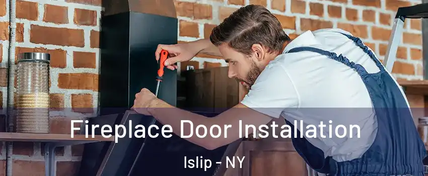  Fireplace Door Installation Islip - NY