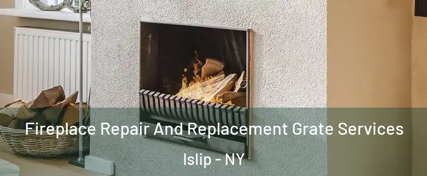  Fireplace Repair And Replacement Grate Services Islip - NY