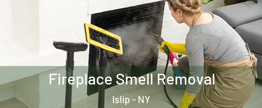  Fireplace Smell Removal Islip - NY