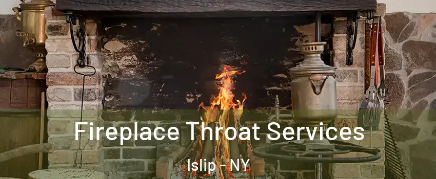  Fireplace Throat Services Islip - NY