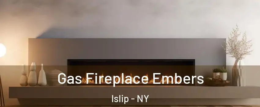  Gas Fireplace Embers Islip - NY