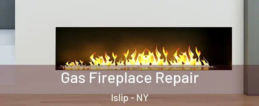  Gas Fireplace Repair Islip - NY