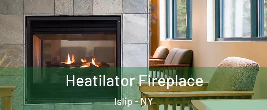  Heatilator Fireplace Islip - NY