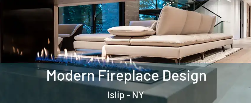  Modern Fireplace Design Islip - NY