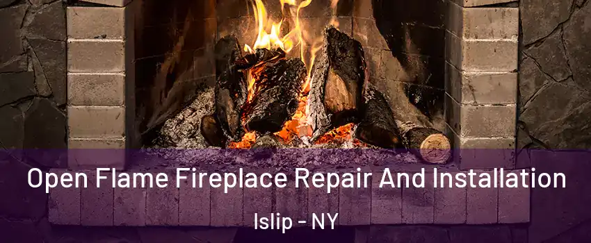  Open Flame Fireplace Repair And Installation Islip - NY