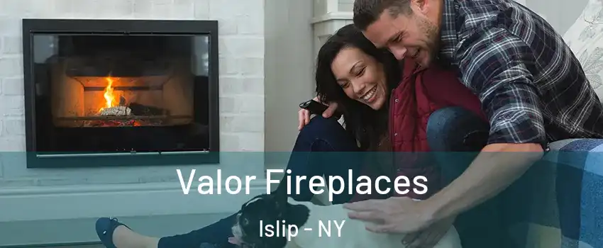  Valor Fireplaces Islip - NY