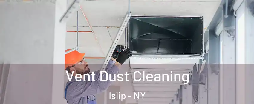  Vent Dust Cleaning Islip - NY