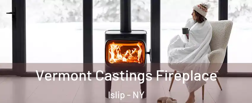  Vermont Castings Fireplace Islip - NY